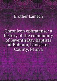 Chronicon ephratense: a history of the community of Seventh Day Baptists at Ephrata, Lancaster County, Penn'a.