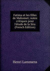 Fatima et les filles de Mahomet; notes critiques pour l'?tude de la Sira (French Edition)