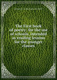 The First book of poetry: for the use of schools, intended as reading lessons for the younger classes