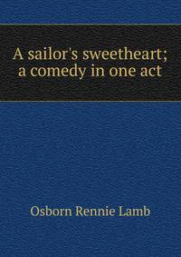 A sailor's sweetheart; a comedy in one act