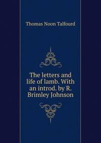 The letters and life of lamb. With an introd. by R. Brimley Johnson