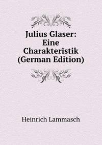 Julius Glaser: Eine Charakteristik (German Edition)