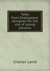 Tales from Shakspeare: designed for the use of young persons