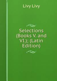 Selections (Books V. and VI.); (Latin Edition)