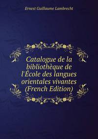 Catalogue de la biblioth?que de l'?cole des langues orientales vivantes (French Edition)