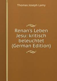 Renan's Leben Jesu: kritisch beleuchtet (German Edition)