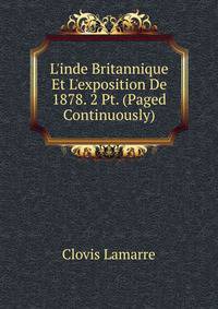 L'inde Britannique Et L'exposition De 1878. 2 Pt. (Paged Continuously).