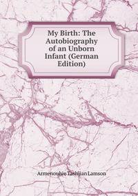 My Birth: The Autobiography of an Unborn Infant (German Edition)