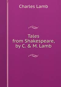 Tales from Shakespeare, by C. &amp; M. Lamb