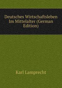 Deutsches Wirtschaftsleben Im Mittelalter (German Edition)
