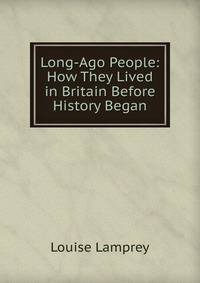 Long-Ago People: How They Lived in Britain Before History Began