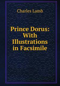 Prince Dorus: With Illustrations in Facsimile