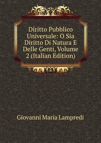 Diritto Pubblico Universale: O Sia Diritto Di Natura E Delle Genti, Volume 2 (Italian Edition)