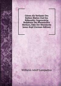 Gorres Als Verfasser Des Rothen Blattes Und Des Rubezahls: Gegenwartig Redakteur Des Rheinischen Merkurs, Oder Der Rheinische Janus-Kopf (German Edition)