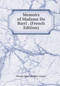 Memoirs of Madame Du Barri . (French Edition)