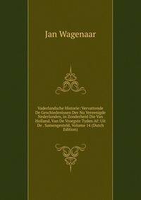 Vaderlandsche Historie: Vervattende De Geschiedenissen Der Nu Vereenigde Nederlanden, in Zonderheid Die Van Holland, Van De Vroegste Tyden Af: Uit De . Samengesteld, Volume 14 (Dutch Edition)