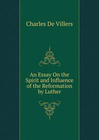 An Essay On the Spirit and Influence of the Reformation by Luther