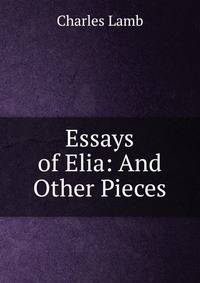 Essays of Elia: And Other Pieces