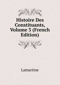 Histoire Des Constituants, Volume 3 (French Edition)