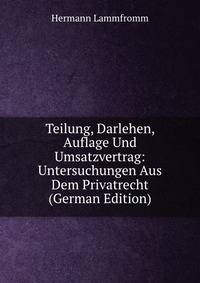 Teilung, Darlehen, Auflage Und Umsatzvertrag: Untersuchungen Aus Dem Privatrecht (German Edition)