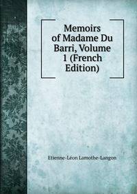 Memoirs of Madame Du Barri, Volume 1 (French Edition)