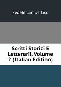 Scritti Storici E Letterarii, Volume 2 (Italian Edition)