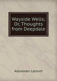 Wayside Wells; Or, Thoughts from Deepdale