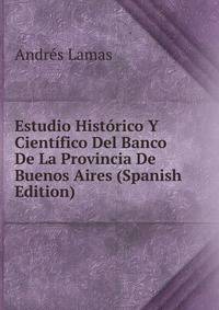 Estudio Historico Y Cientifico Del Banco De La Provincia De Buenos Aires (Spanish Edition)