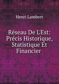R?seau De L'Est: Pr?cis Historique, Statistique Et Financier .