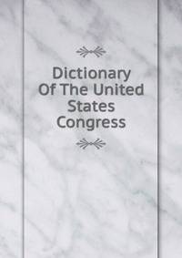 Dictionary Of The United States Congress