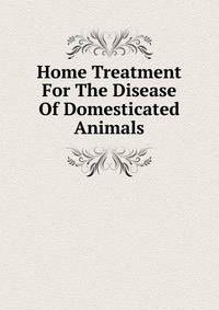 Home Treatment For The Disease Of Domesticated Animals