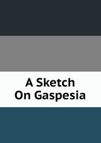 A Sketch On Gaspesia