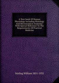 A Text-book Of Human Physiology Including Histology And Microscopical Anatomy: With Special Reference To The Requirements Of Practical Medicine