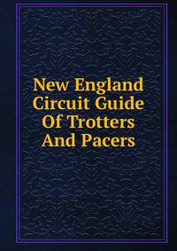 New England Circuit Guide Of Trotters And Pacers