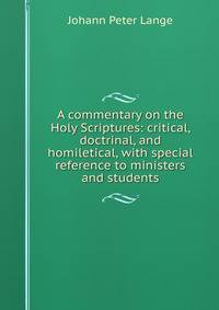 A commentary on the Holy Scriptures: critical, doctrinal, and homiletical, with special reference to ministers and students