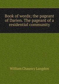 Book of words; the pageant of Darien. The pageant of a residential community