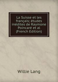 La Suisse et les francais; etudes inedites de Raymone Poincare et al (French Edition)