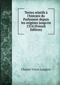 Textes relatifs ? l'histoire du Parlement depuis les origines jusqu'en 1314 (French Edition)