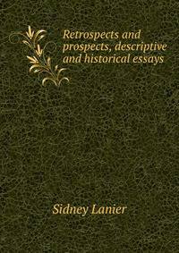 Retrospects and prospects, descriptive and historical essays