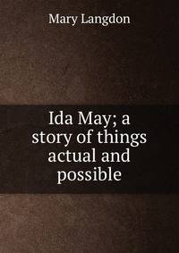 Ida May; a story of things actual and possible
