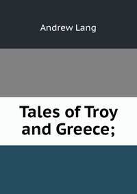 Tales of Troy and Greece;