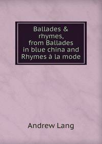 Ballades &amp; rhymes, from Ballades in blue china and Rhymes ? la mode