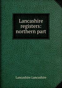 Lancashire registers: northern part