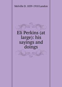 Eli Perkins (at large): his sayings and doings