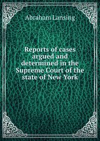 Reports of cases argued and determined in the Supreme Court of the state of New York