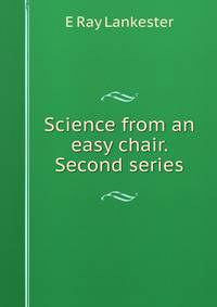 Science from an easy chair. Second series