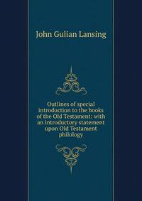 Outlines of special introduction to the books of the Old Testament: with an introductory statement upon Old Testament philology
