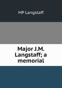 Major J.M. Langstaff; a memorial