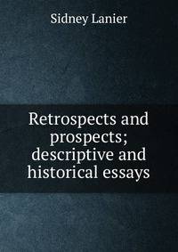 Retrospects and prospects; descriptive and historical essays