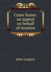 Come home: an appeal on behalf of reunion